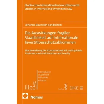 Die Auswirkungen fragiler Staatlichkeit auf internationale Investitionsschutzabkommen - Baumann-Landschein, Johanna