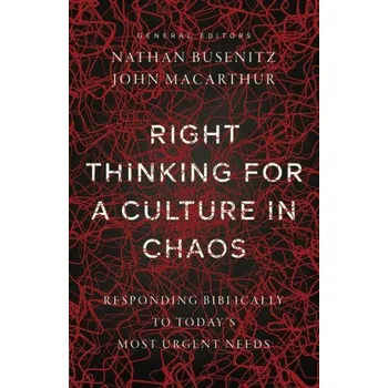 Cizojazyčná kniha Right Thinking for a Culture in Chaos: Responding Biblically to Today's Most Urgent Needs (Nathan Busenitz)(Brožovaná)