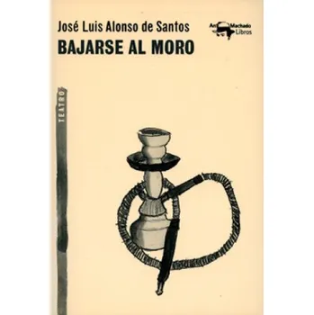 Beletrie pro dospělé BAJARSE AL MORO (JOSE LUIS ALONSO DE SANTOS)(Pevná)