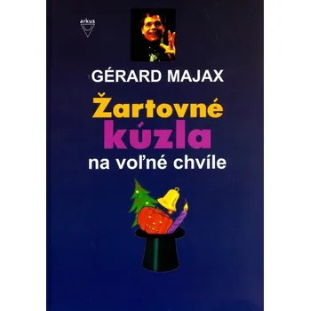 Žartovné kúzla na voľné chvíle - Gérard Majax; James Hodges