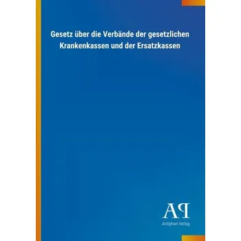 Gesetz über die Verbände der gesetzlichen Krankenkassen und der Ersatzkassen - Antiphon Verlag