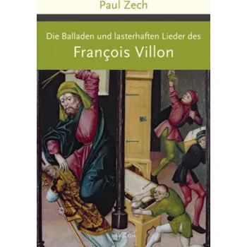 Die Balladen und lasterhaften Lieder des Francois Villon (François Villon,Paul Zech)(Pevná)