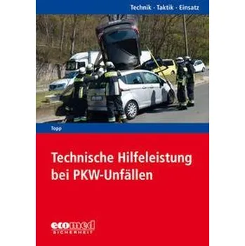 Technische Hilfeleistung bei PKW-Unfällen - Topp, Axel