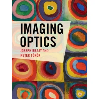 Imaging Optics - Braat, Joseph (Technische Universiteit Delft, The Netherlands); Toeroek, Peter (Imperial College of Science, Technology