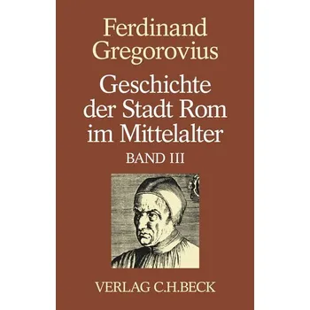 Geschichte der Stadt Rom im Mittelalter Band 3: Dreizehntes und vierzehntes Buch - Gregorovius, Ferdinand