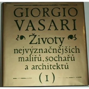 Literární biografie Vasari Giorgio - Životy nejvýznačnějších malířů, sochařů a architektů I.
