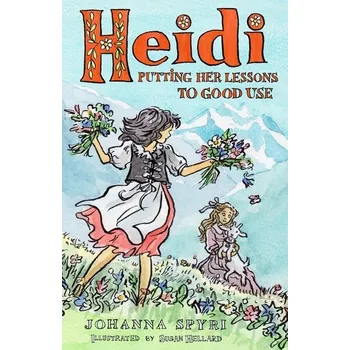 Heidi: Putting Her Lessons to Good Use - Johanna Spyri