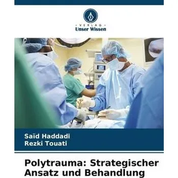 Polytrauma: Strategischer Ansatz und Behandlung - Haddadi, Saïd