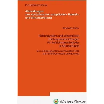 Haftungsrisiken und statutarische Haftungsbeschränkungen für Aufsichtsratsmitglieder in AG und GmbH (AHW 267) - Daber, Alexander