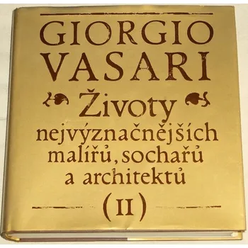 Literární biografie Vasari Giorgio - Životy nejvýznačnějších malířů, sochařů a architektů II.