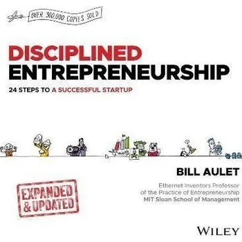 Disciplined Entrepreneurship: 24 Steps to a Successful Startup, Expanded & Updated