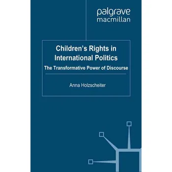 Children's Rights in International Politics - Holzscheiter, A.