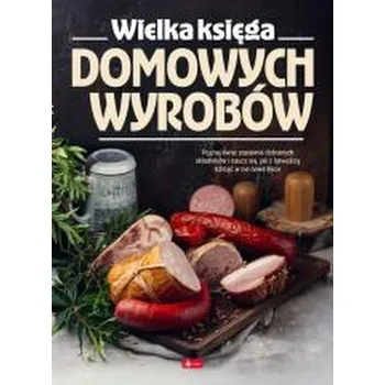 WIELKA KSIĘGA DOMOWYCH WYROBÓW - opracowanie zbiorowe