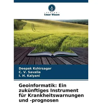Geoinformatik: Ein zukünftiges Instrument für Krankheitswarnungen und -prognosen - Kshirsagar, Deepak