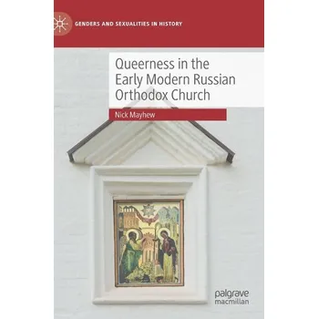 Queerness in the Early Modern Russian Orthodox Church - Mayhew-Smith, Nick