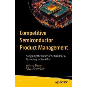 Učebnice Competitive Semiconductor Product Management - Begum, Sultana a Chowdary, Faiyaz