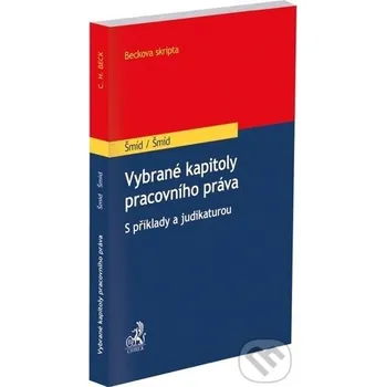 Vybrané kapitoly pracovního práva. S příklady a judikaturou“: - David Šmíd, Adolf Šmíd C. H. Beck