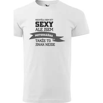 Pánské tričko Sablio Tričko s potiskem Nechtěla jsem být sexy, ale jsem motorkářka - bílé S