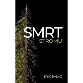 Příroda Smrt stromu (Erik Baláž, 2025)