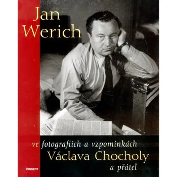 Jan Werich ve zpomínkách a fotografiích Václava Chocholy a přátel
