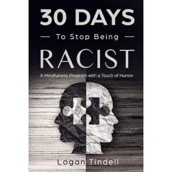 Cizojazyčná kniha 30 Days to Stop Being Racist: A Mindfulness Program with a Touch of Humor – Harper Daniels,Corin Devaso,Logan Tindell (EN)