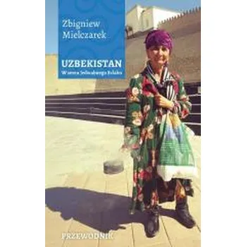 Literární cestopis Uzbekistan. W sercu Jedwabnego Szlaku - Zbigniew Mielczarek