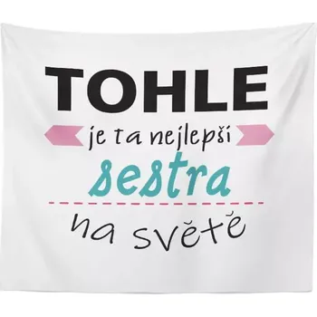 deka Sablio Deka Tohle je ta nejlepší sestra na světě: 150x120 cm