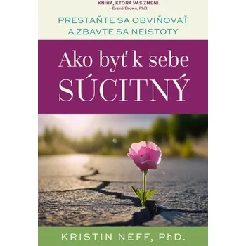 Osobní rozvoj Ako byť k sebe súcitný - Kristin Neff