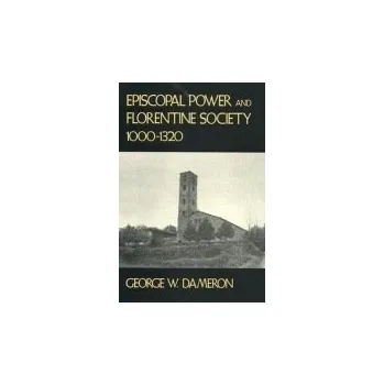 Cizojazyčná kniha Episcopal Power and Florentine Society, 1000'-1320 - Dameron, George W.