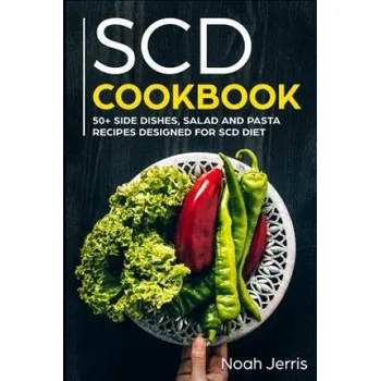 Scd Cookbook: 50+ Side Dishes, Salad and Pasta Recipes Designed for Scd Diet – Noah Jerris (EN)
