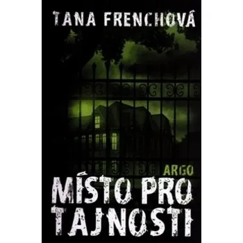 Místo pro tajnosti - Tana Frenchová - 978-80-257-1829-2