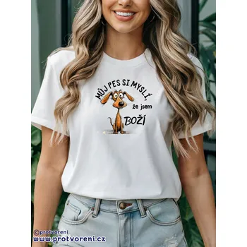 Dámské tričko Trička s potiskem Tričko s potiskem, Můj pes si myslí, že jsem boží, 1 ks zvolte VELIKOST textilu ZDE:: M- velikost typ Beagle