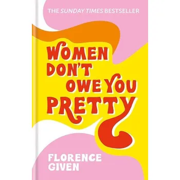 Cizojazyčná kniha Women Don´t Owe You Pretty : The debut book from Florence Given