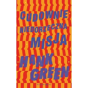 Cudownie niedorzeczna misja - Hank Green