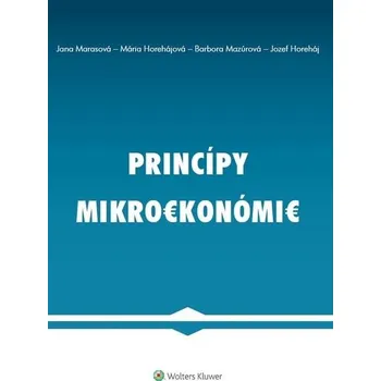 Princípy mikroekonómie - Jozef Horeháj, Jana Marasová, Mária Horehájová, Barbora Mazúrová - Mária Horehájová, Jana Marasová, Jozef Horeháj, Barbora Mazúrová