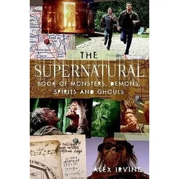 The Supernatural Book of Monsters, Spirits, Demons, and Ghouls - Alex Irvine - 0061367036