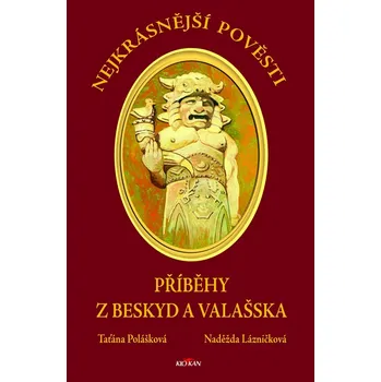 Kniha Nejkrásnější pověsti: Příběhy z Beskyd a Valašska - Naděžda Lázničková, Taťána Polášková (E-Kniha)