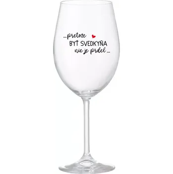 Sklenice ...PRETOŽE BYŤ SVEDKYŇA NIE JE PRDEL... - priehľadný pohár na víno 350 ml