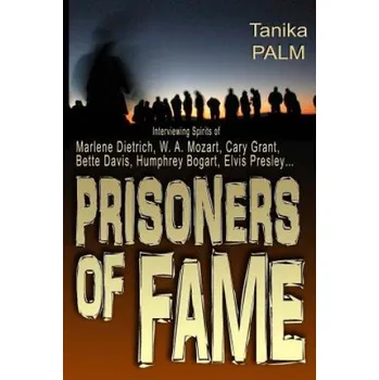 Učebnice Prisoners of Fame: : Interview with Spirits of Marlene Dietrich, Nikolai Gogol, Cary Grant, Humphrey Bogart, Bette Davis, Elvis Presley.. (Tanika Palm)(Brožovaná)