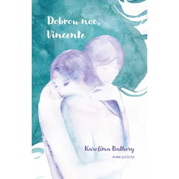 Poezie Dobrou noc, Vincente - Karolína Bathory - 978-80-7691-924-2