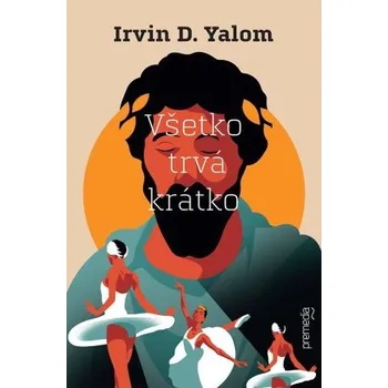 Všetko trvá krátko - Irvin D. Yalom [SK] (2021, Pevná s přebalem, Premedia)