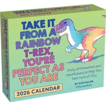 Cizojazyčná kniha Take It from a Rainbow T-Rex, YouÂ’re Perfect as You Are 2026 Day-to-Day Calendar - Allan, Kate