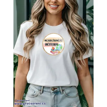 Dámské tričko Trička s potiskem Tričko s potiskem, NEJOBLÍBENĚJŠÍ UČITELKA, 1 ks zvolte VELIKOST textilu ZDE:: M- velikost typ Beagle