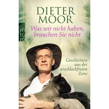 Literární biografie Was wir nicht haben, brauchen Sie nicht - Moor, Dieter
