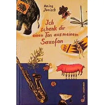 Pohádka Ich schenk dir einen Ton aus meinem Saxofon - Janisch, Heinz
