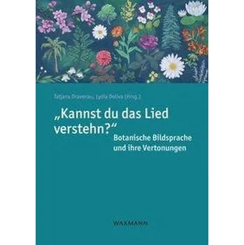 "Kannst du das Lied verstehn?" Botanische Bildsprache und ihre Vertonungen - Dravenau, Tatjana