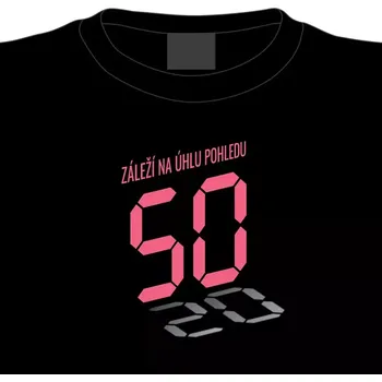 Dámské tričko k 50. narozeninám: Záleží na úhlu pohledu L