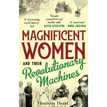 Magnificent Women and Their Revolutionary Machines - Heald, Henrietta [EN] (2021, Měkká, Unbound)