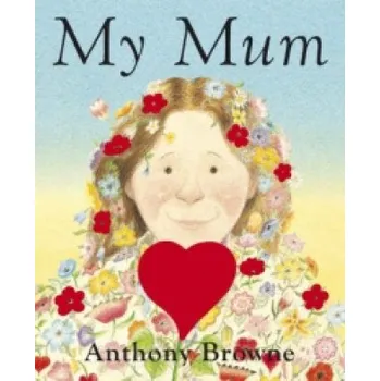 Literární biografie Anthony Browne - My Mum – Anthony Browne (EN)