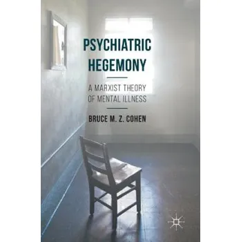 Psychiatric Hegemony: A Marxist Theory of Mental Illness – Bruce M. Z. Cohen (EN)